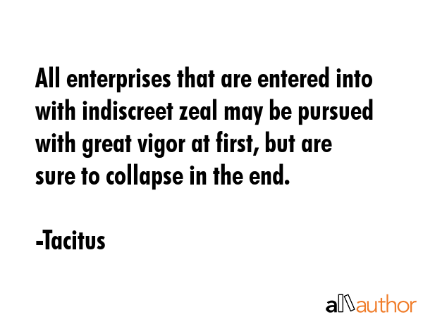 All enterprises that are entered into with indiscreet zeal may be pursued with great vigor at... - Tacitus Quote GIF