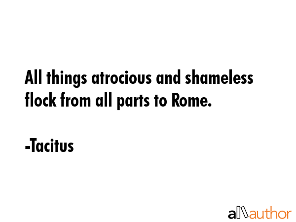All things atrocious and shameless flock from all parts to Rome. - Tacitus Quote GIF