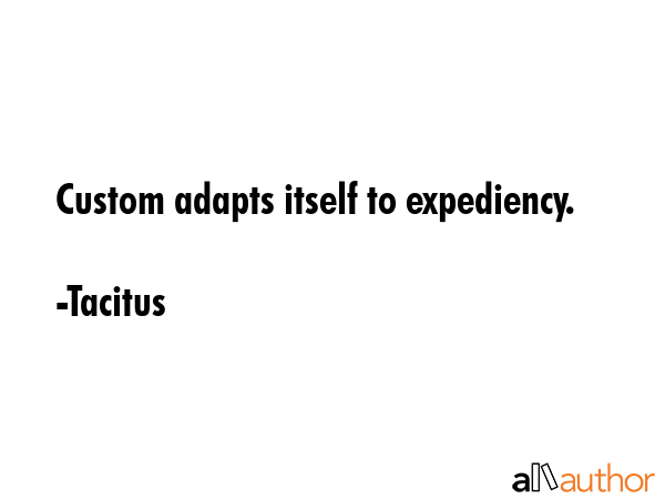 Custom adapts itself to expediency. - Tacitus Quote GIF