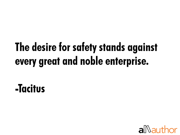 The desire for safety stands against every great and noble enterprise. - Tacitus Quote GIF
