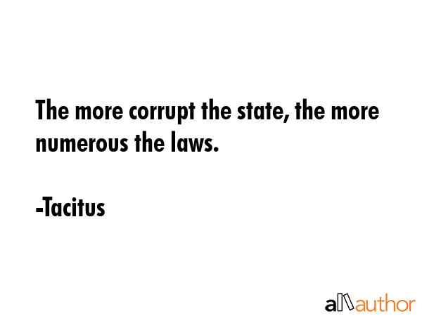 The more corrupt the state, the more numerous the laws. - Tacitus Quote GIF