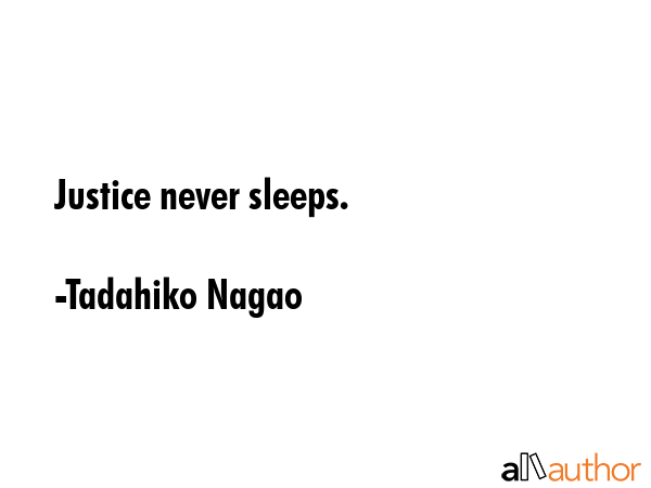 Justice never sleeps. - Tadahiko Nagao Quote GIF