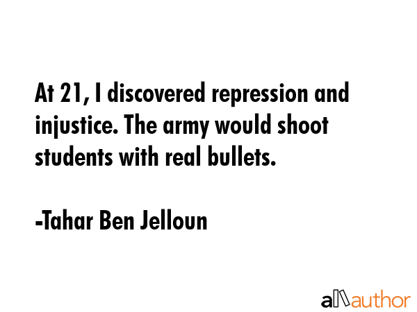 At 21, I discovered repression and injustice. The army would shoot students with real bullets. - Tahar Ben Jelloun Quote GIF