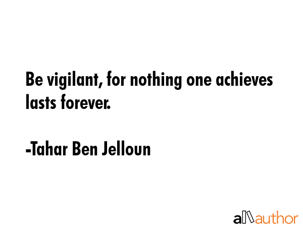 Be vigilant, for nothing one achieves lasts forever. - Tahar Ben Jelloun Quote GIF