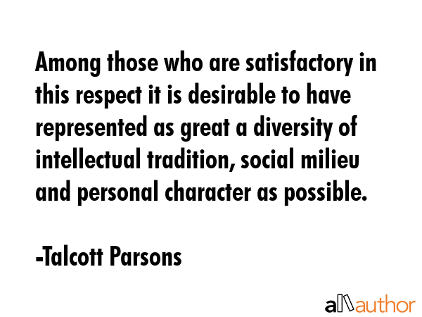 Among those who are satisfactory in this respect it is desirable to have represented as great a... - Talcott Parsons Quote GIF