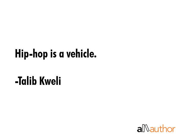 Hip-hop is a vehicle. - Talib Kweli Quote GIF