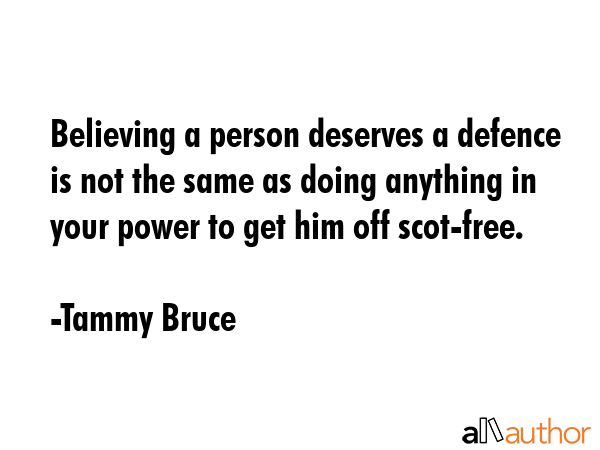 Believing a person deserves a defence is not the same as doing anything in your power to get him... - Tammy Bruce Quote GIF