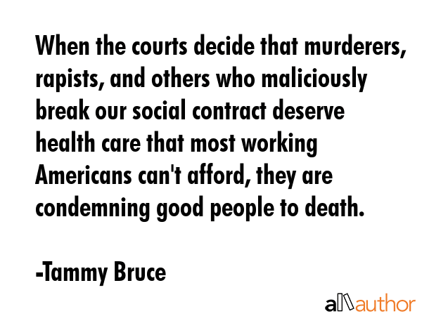 When the courts decide that murderers, rapists, and others who maliciously break our social... - Tammy Bruce Quote GIF