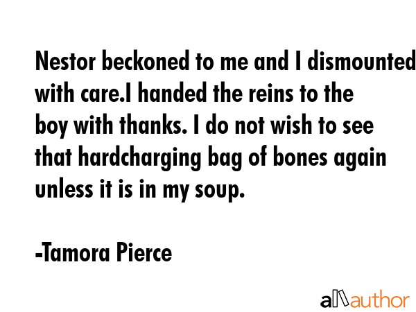 Nestor beckoned to me and I dismounted with care.I handed the reins to the boy with thanks. I do... - Tamora Pierce Quote GIF