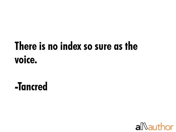 There is no index so sure as the voice. - Tancred Quote GIF
