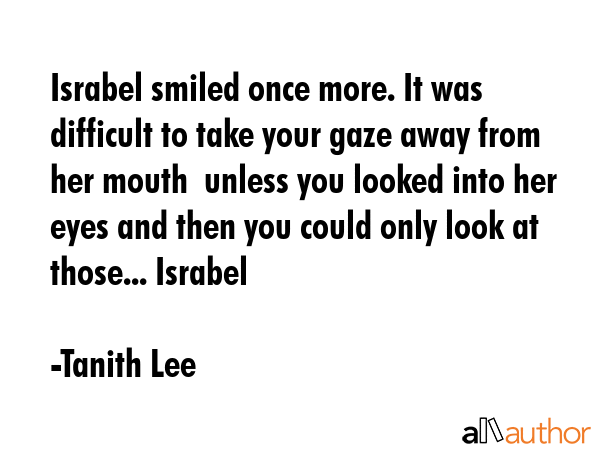 Israbel smiled once more. It was difficult to take your gaze away from her mouth  unless you looked... - Tanith Lee Quote GIF