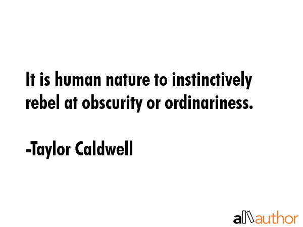 It is human nature to instinctively rebel at obscurity or ordinariness. - Taylor Caldwell Quote GIF