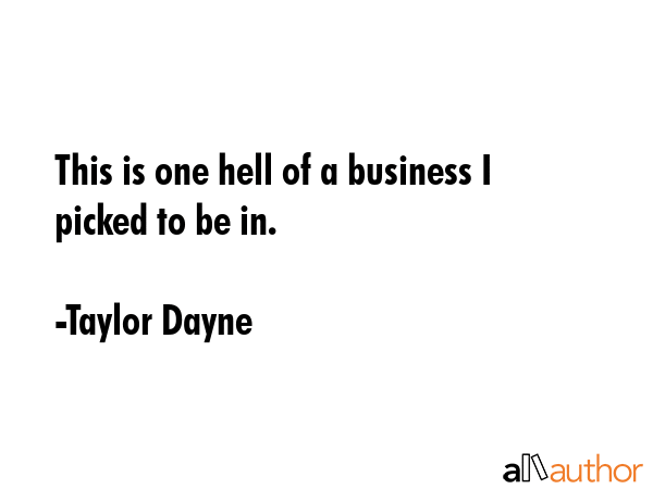This is one hell of a business I picked to be in. - Taylor Dayne Quote GIF