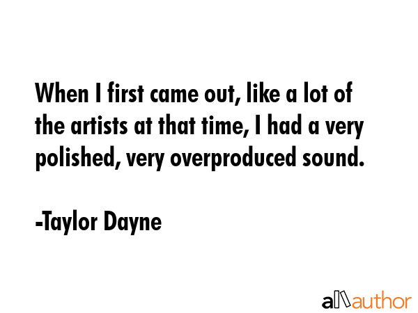 When I first came out, like a lot of the artists at that time, I had a very polished, very... - Taylor Dayne Quote GIF