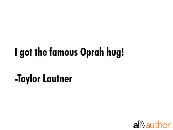 I got the famous Oprah hug! - Taylor Lautner Quote GIF