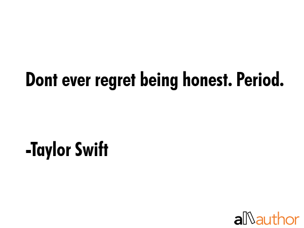 Dont ever regret being honest. Period. - Taylor Swift Quote GIF