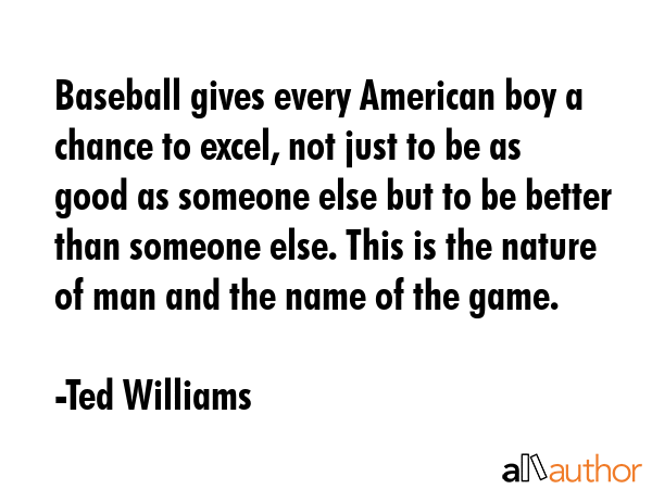 Baseball gives every American boy a chance to excel, not just to be as good as someone else but to... - Ted Williams Quote GIF