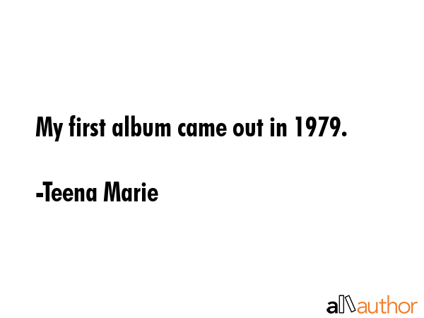 My first album came out in 1979. - Teena Marie Quote GIF