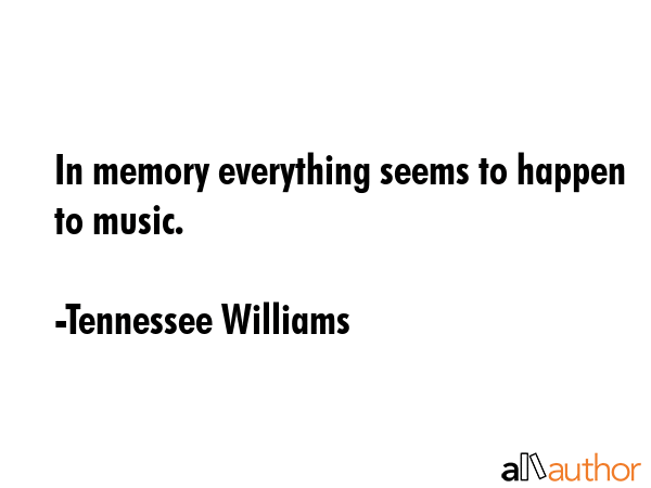 In memory everything seems to happen to music. - Tennessee Williams Quote GIF