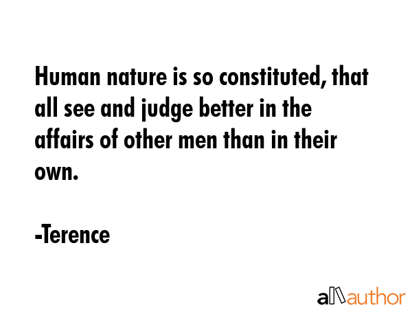 Human nature is so constituted, that all see and judge better in the affairs of other men than in... - Terence Quote GIF