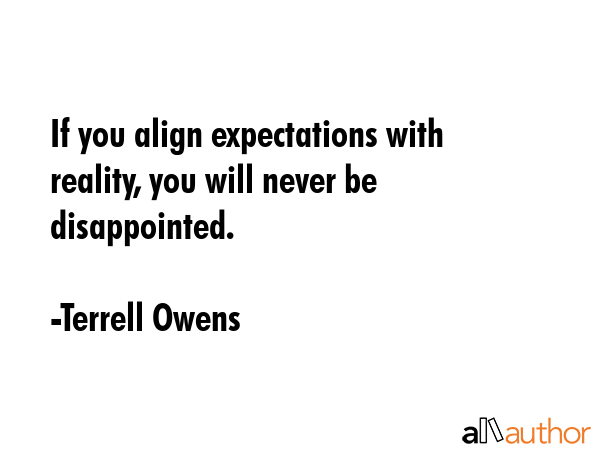 If you align expectations with reality, you will never be disappointed. - Terrell Owens Quote GIF