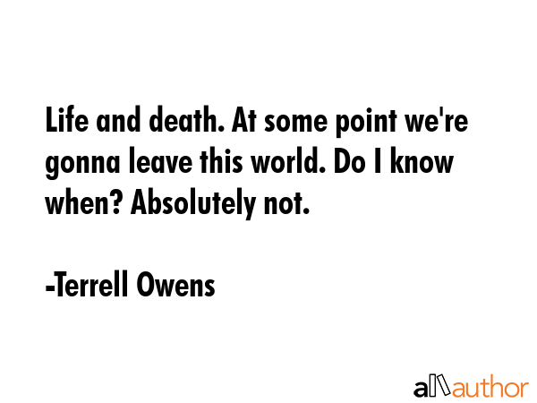 Life and death. At some point we\