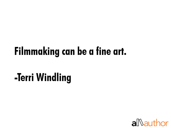 Filmmaking can be a fine art. - Terri Windling Quote GIF