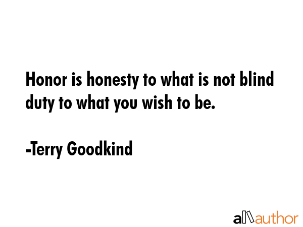 Honor is honesty to what is not blind duty to what you wish to be. - Terry Goodkind Quote GIF