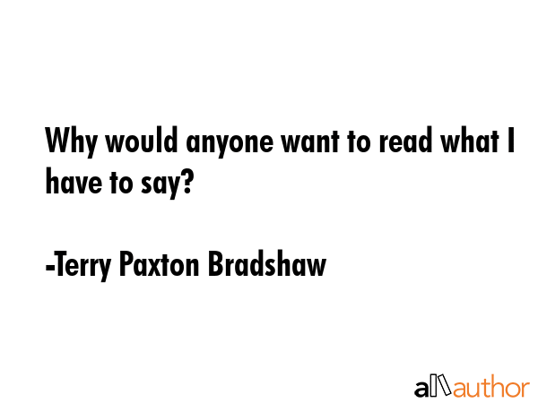 Why would anyone want to read what I have to say? - Terry Paxton Bradshaw Quote GIF