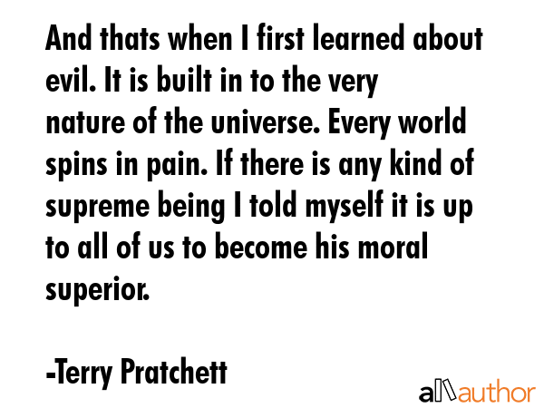 And thats when I first learned about evil. It is built in to the very nature of the universe. Every... - Terry Pratchett Quote GIF
