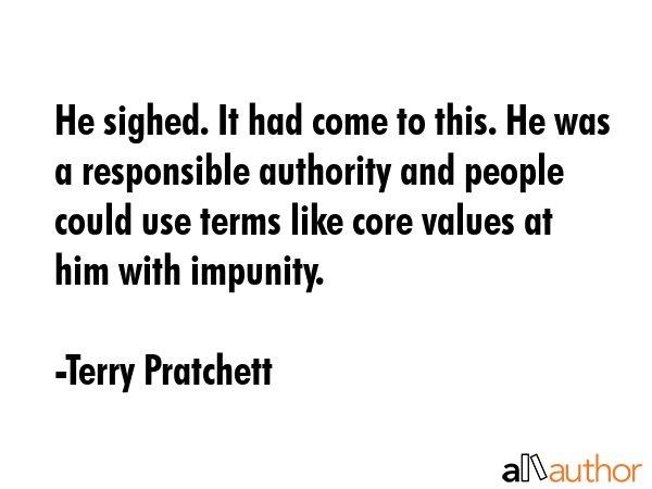 He sighed. It had come to this. He was a responsible authority and people could use terms like core... - Terry Pratchett Quote GIF