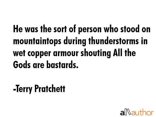 He was the sort of person who stood on mountaintops during thunderstorms in wet copper armour... - Terry Pratchett Quote GIF