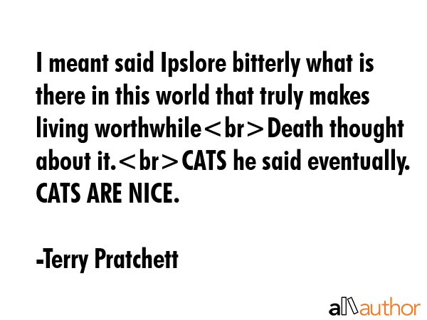 I meant said Ipslore bitterly what is there in this world that truly makes living worthwhileDeath... - Terry Pratchett Quote GIF