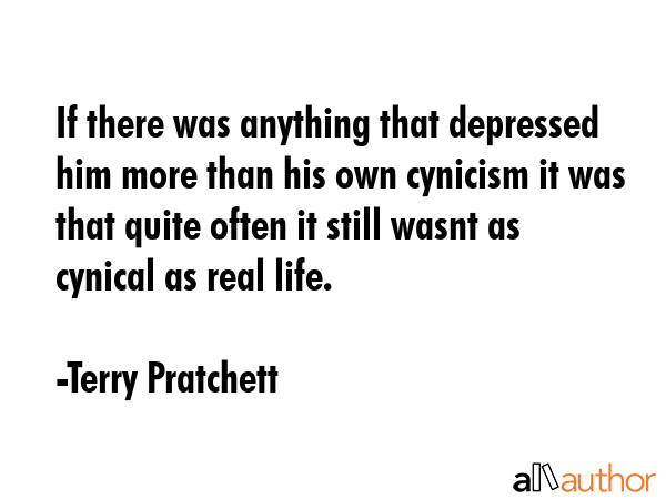 If there was anything that depressed him more than his own cynicism it was that quite often it... - Terry Pratchett Quote GIF