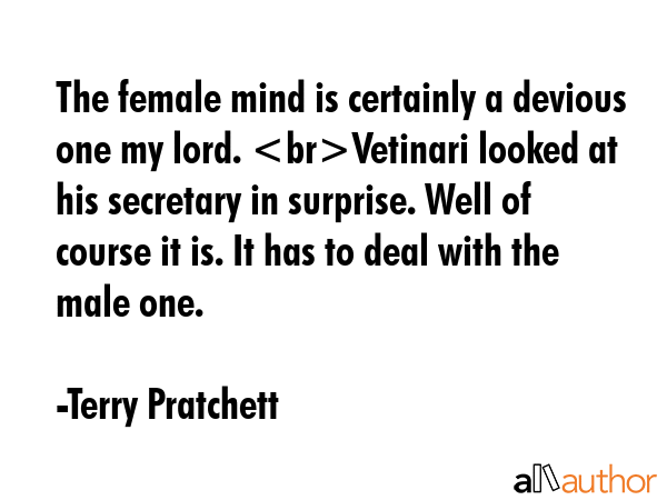 The female mind is certainly a devious one my lord. Vetinari looked at his secretary in surprise.... - Terry Pratchett Quote GIF