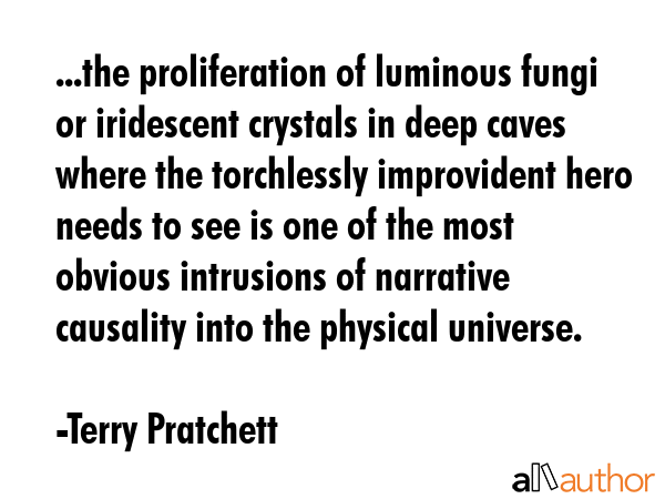 ...the proliferation of luminous fungi or iridescent crystals in deep caves where the torchlessly... - Terry Pratchett Quote GIF
