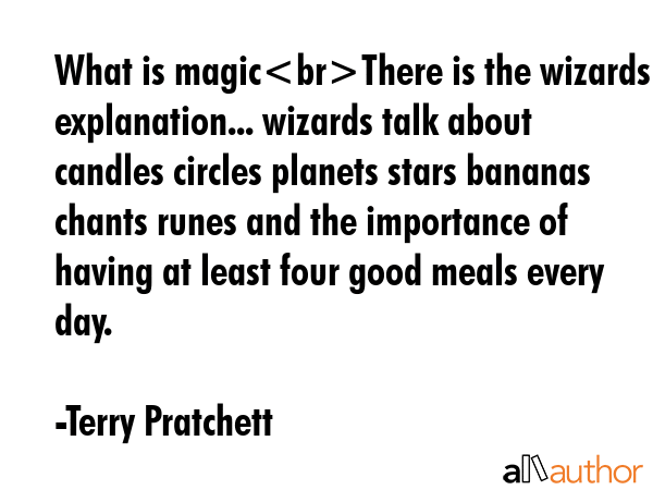 What is magicThere is the wizards explanation... wizards talk about candles circles planets stars... - Terry Pratchett Quote GIF
