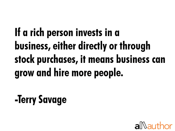 If a rich person invests in a business, either directly or through stock purchases, it means... - Terry Savage Quote GIF