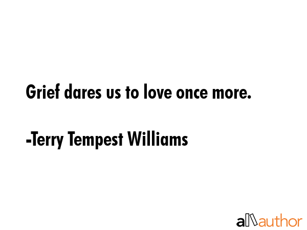 Grief dares us to love once more. - Terry Tempest Williams Quote GIF