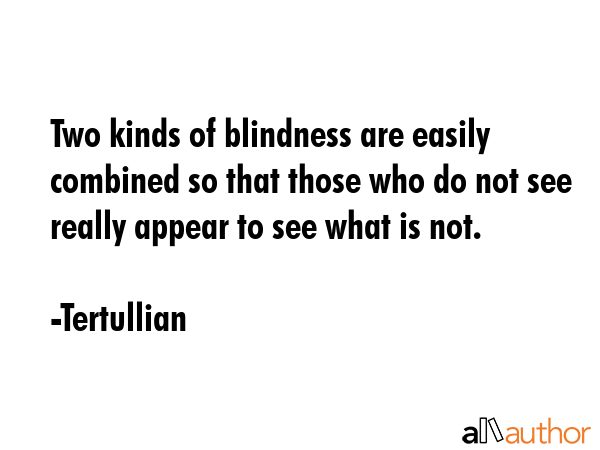 Two kinds of blindness are easily combined so that those who do not see really appear to see what... - Tertullian Quote GIF