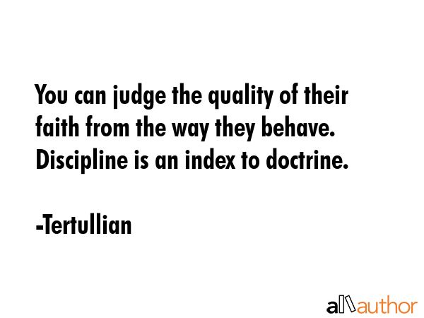 You can judge the quality of their faith from the way they behave. Discipline is an index to... - Tertullian Quote GIF