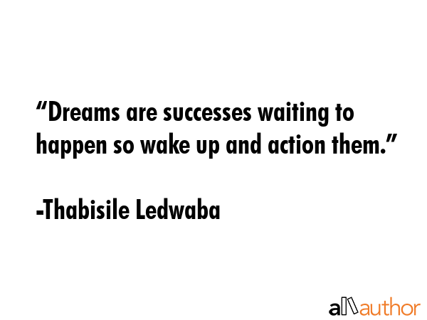 “Dreams are successes waiting to happen so wake up and action them.” - Thabisile Ledwaba Quote GIF