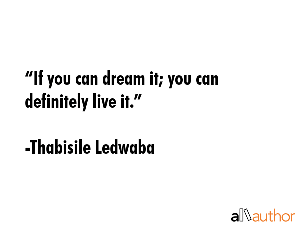 “If you can dream it; you can definitely live it.” - Thabisile Ledwaba Quote GIF