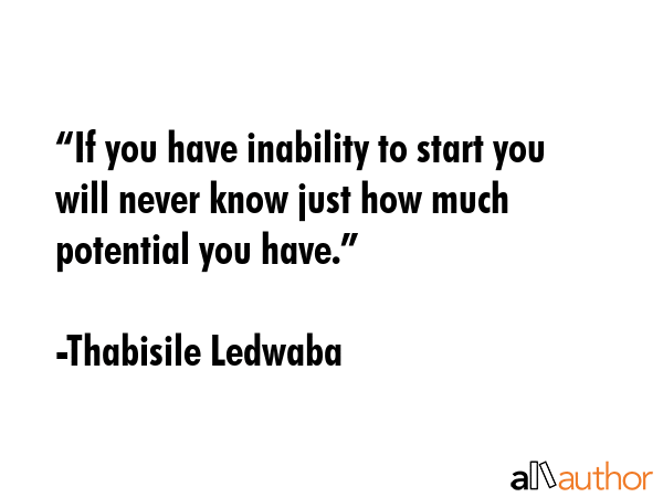 “If you have inability to start you will never know just how much potential you have.” - Thabisile Ledwaba Quote GIF