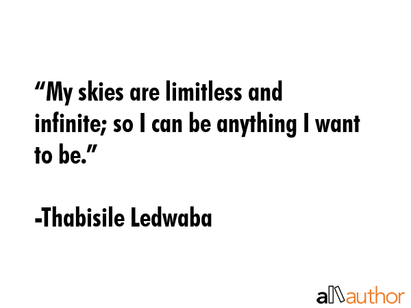 “My skies are limitless and infinite; so I can be anything I want to be.” -  Thabisile Ledwaba Quote GIF
