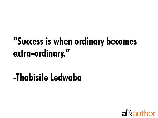 “Success is when ordinary becomes extra-ordinary.” - Thabisile Ledwaba Quote GIF