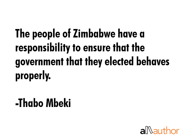 The people of Zimbabwe have a responsibility to ensure that the government that they elected... - Thabo Mbeki Quote GIF