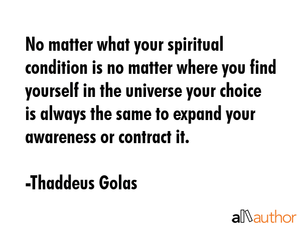 No matter what your spiritual condition is no matter where you find yourself in the universe your... - Thaddeus Golas Quote GIF