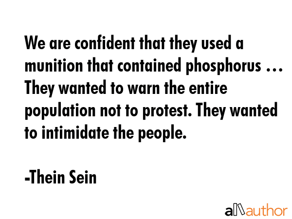 We are confident that they used a munition that contained phosphorus … They wanted to warn the... - Thein Sein Quote GIF