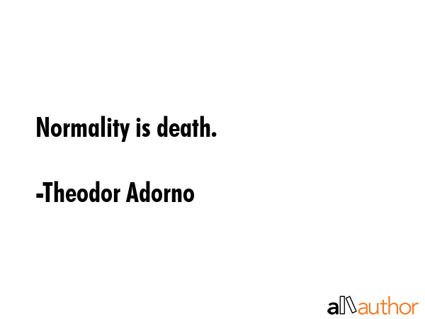 Normality is death. - Theodor Adorno Quote GIF